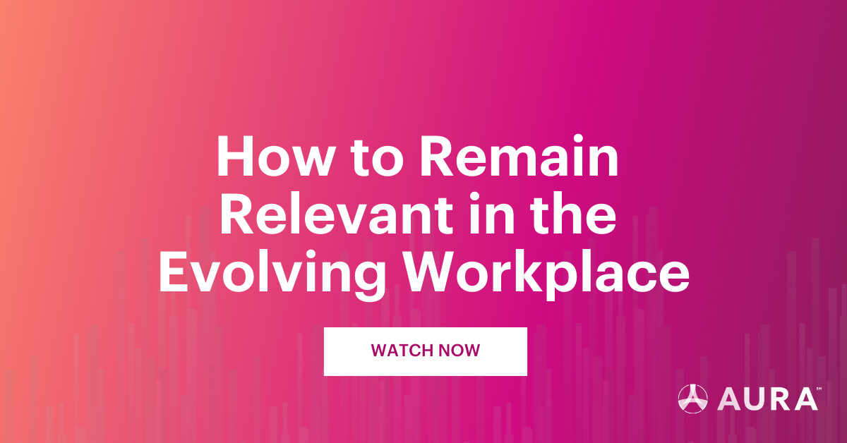Aura - RELEVANCE - How to Remain Relevant in the Evolving Workplace (1)